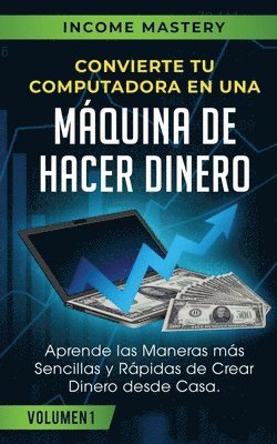 Income Mastery - Convierte Tu Computadora en Una Máquina de Hacer Dinero, Häftad. Tillgänglighet: Lägg i varukorg