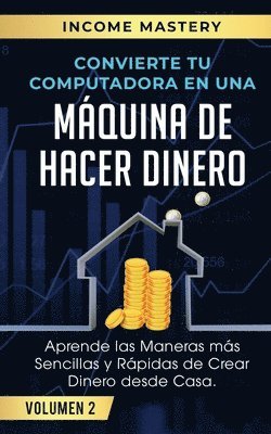 Income Mastery - Convierte Tu Computadora en Una Máquina de Hacer Dinero, Häftad. Tillgänglighet: Lägg i varukorg