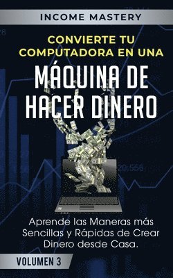 Income Mastery - Convierte Tu Computadora en Una Máquina de Hacer Dinero, Häftad. Tillgänglighet: Lägg i varukorg