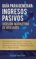 Gu�a Para Generar Ingresos Pasivos Versi�n Marketing de Afiliados