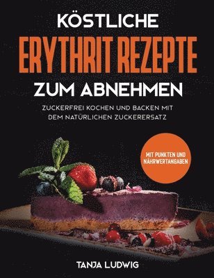 Tanja Ludwig - Köstliche Erythrit Rezepte zum Abnehmen, Inbunden. Tillgänglighet: Lägg i varukorg