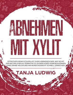 Tanja Ludwig - Abnehmen mit Xylit, Inbunden. Tillgänglighet: Lägg i varukorg