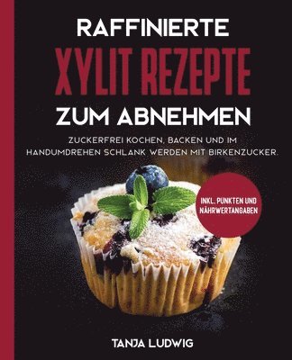 Tanja Ludwig - Raffinierte Xylit Rezepte zum Abnehmen, Häftad. Tillgänglighet: Lägg i varukorg