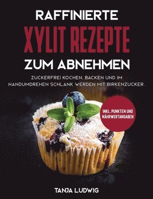 Tanja Ludwig - Raffinierte Xylit Rezepte zum Abnehmen, Inbunden. Tillgänglighet: Lägg i varukorg