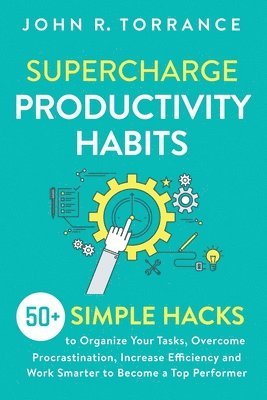 John R Torrance - Supercharge Productivity Habits, Häftad