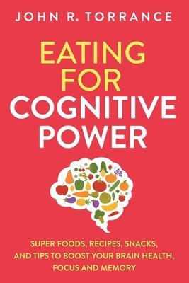 John R Torrance - Eating for Cognitive Power, Häftad