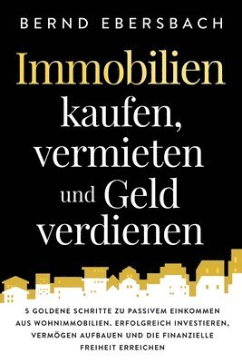 Bernd Ebersbach - Immobilien kaufen, vermieten und Geld verdienen, Häftad. Tillgänglighet: Lägg i varukorg
