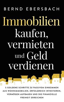 Bernd Ebersbach - Immobilien kaufen, vermieten und Geld verdienen, Inbunden. Tillgänglighet: Lägg i varukorg