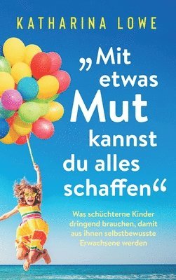 Katharina Lowe - "Mit etwas Mut kannst du alles schaffen", Inbunden. Tillgänglighet: Lägg i varukorg
