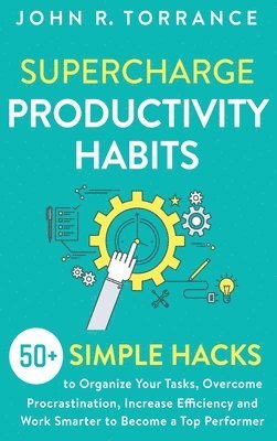 John R Torrance - Supercharge Productivity Habits, Inbunden