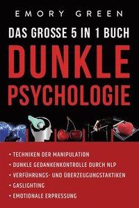 Dunkle Psychologie - Das gro�e 5 in 1 Buch