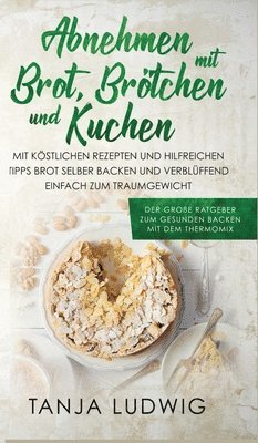 Tanja Ludwig - Abnehmen mit Brot, Brötchen und Kuchen, Inbunden. Tillgänglighet: Lägg i varukorg