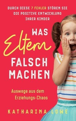 Katharina Lowe - Was Eltern falsch machen, Inbunden. Tillgänglighet: Lägg i varukorg