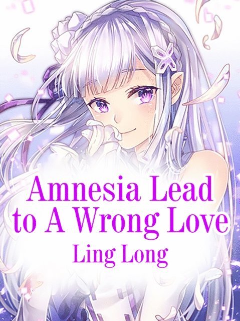 Ling Long - Amnesia Lead to A Wrong Love, E-bok