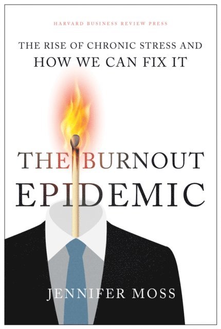 Jennifer Moss - Burnout Epidemic, E-bok
