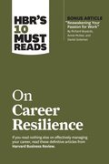 HBR's 10 Must Reads on Career Resilience (with bonus article &quote;Reawakening Your Passion for Work&quote; By Richard E. Boyatzis, Annie McKee, and Daniel Goleman)