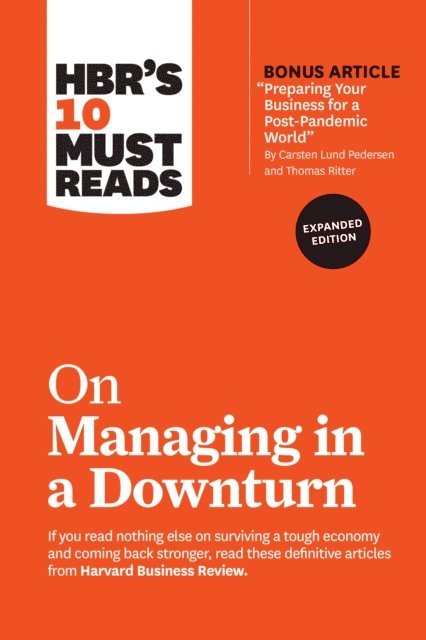 Robert I. Sutton, Paul F. Nunes, James Allen, Chris Zook, Harvard Business Review - HBR's 10 Must Reads on Managing in a Downturn, Expanded Edition (with bonus article &quote;Preparing Your Business for a Post-Pandemic World&quote; by Carsten Lund Pedersen and Thomas Ritter), E-bok