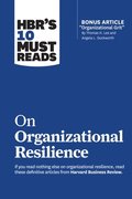HBR's 10 Must Reads on Organizational Resilience (with bonus article &quote;Organizational Grit&quote; by Thomas H. Lee and Angela L. Duckworth)