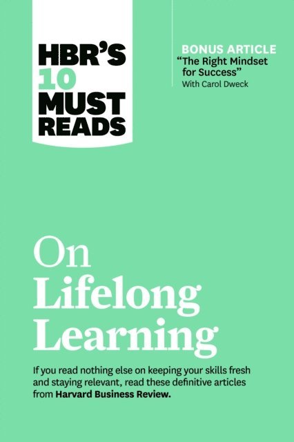 John H. Zenger, Francesca Gino, Marcus Buckingham, Carol Dweck, Harvard Business Review - HBR's 10 Must Reads on Lifelong Learning (with bonus article &quote;The Right Mindset for Success&quote; with Carol Dweck), E-bok