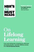 HBR's 10 Must Reads on Lifelong Learning (with bonus article &quot;The Right Mindset for Success&quot; with Carol Dweck)