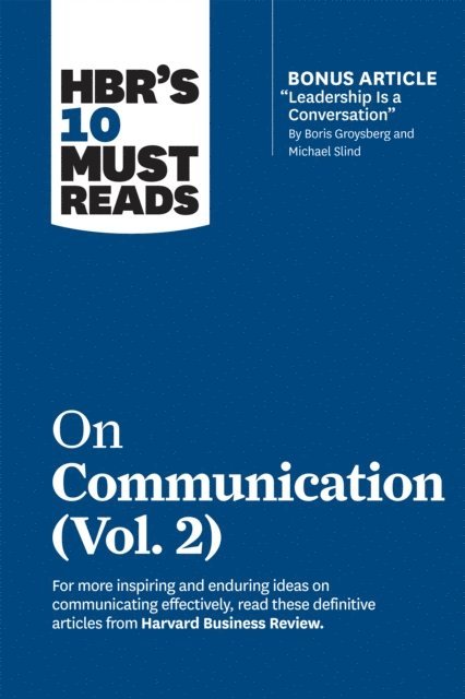 Erin Meyer, Tsedal Neeley, Scott Berinato, Heidi Grant, Harvard Business Review - HBR's 10 Must Reads on Communication, Vol. 2 (with bonus article &quote;Leadership Is a Conversation&quote; by Boris Groysberg and Michael Slind), E-bok
