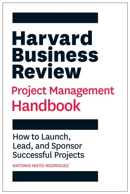 Antonio Nieto-Rodriguez - Harvard Business Review Project Management Handbook, E-bok