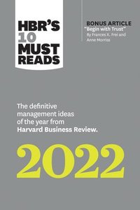 HBR's 10 Must Reads 2022: The Definitive Management Ideas of the Year from Harvard Business Review (with bonus article 'Begin with Trust' by Frances X. Frei and Anne Morriss)