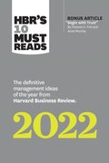 HBR's 10 Must Reads 2022: The Definitive Management Ideas of the Year from Harvard Business Review (with bonus article &quote;Begin with Trust&quote; by Frances X. Frei and Anne Morriss)