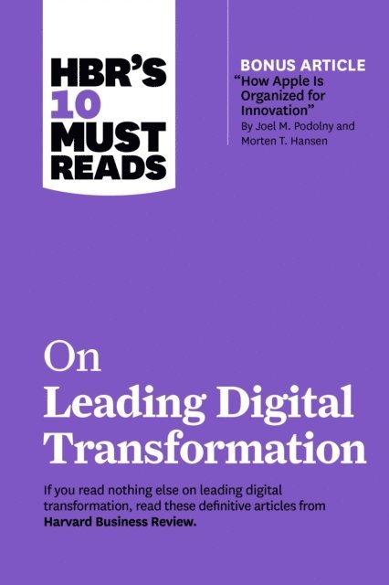 Marco Iansiti, Thomas H. Davenport, Rita Gunther McGrath, Michael E. Porter, Harvard Business Review - HBR's 10 Must Reads on Leading Digital Transformation (with bonus article &quote;How Apple Is Organized for Innovation&quote; by Joel M. Podolny and Morten T. Hansen), E-bok