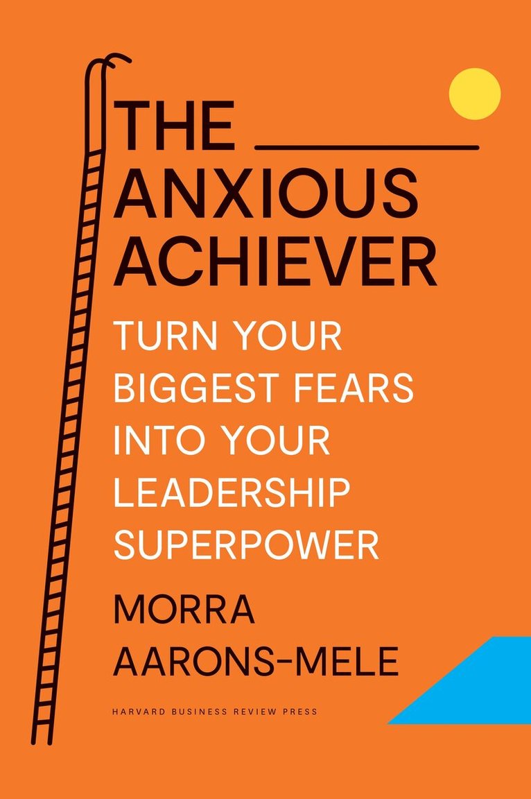 Morra Aarons-Mele - Anxious Achiever, Inbunden