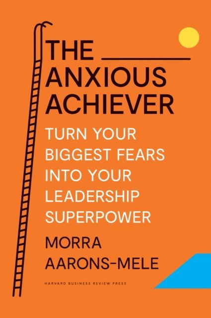 Morra Aarons-Mele - Anxious Achiever, E-bok