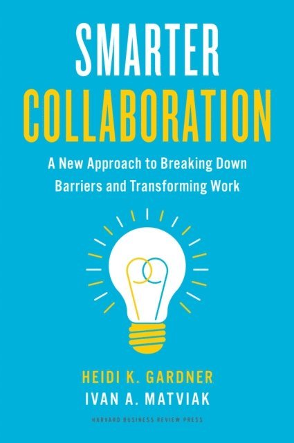 Ivan A. Matviak, Heidi K. Gardner - Smarter Collaboration, E-bok