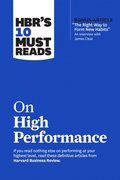 HBR's 10 Must Reads on High Performance (with bonus article &quote;The Right Way to Form New Habits&quote; An interview with James Clear)
