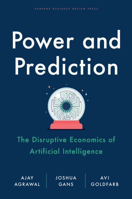 Avi Goldfarb, Joshua Gans, Ajay Agrawal - Power and Prediction, E-bok