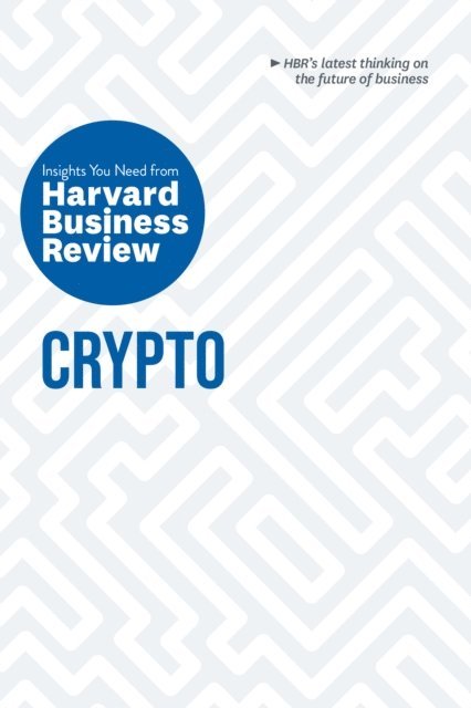 Steve Glaveski, Molly White, Omid Malekan, Jeff John Roberts, Harvard Business Review - Crypto: The Insights You Need from Harvard Business Review, E-bok