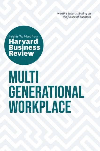 Sarita Gupta, Ai-jen Poo, Paul Irving, Megan W. Gerhardt, Harvard Business Review - Multigenerational Workplace: The Insights You Need from Harvard Business Review, E-bok