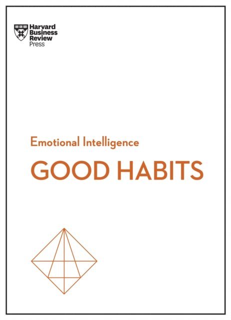 Whitney Johnson, Jacqueline Carter, Rasmus Hougaard, James Clear, Harvard Business Review - Good Habits (HBR Emotional Intelligence Series), E-bok