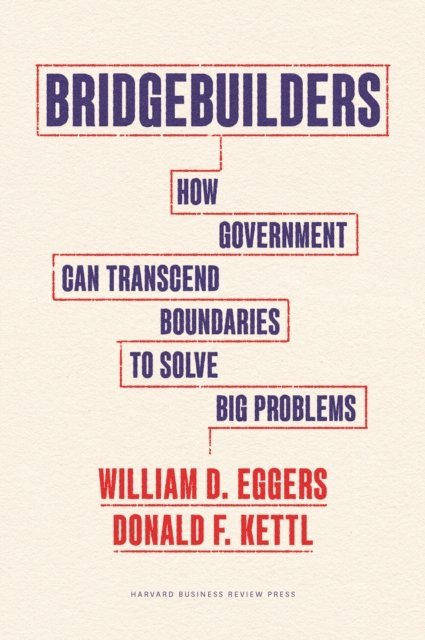 Donald F. Kettl, William D. Eggers - Bridgebuilders, E-bok