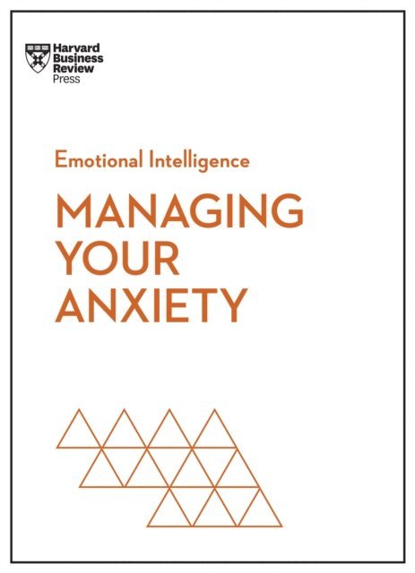 Jacqueline Carter, Rasmus Hougaard, Judson Brewer, Alice Boyes, Harvard Business Review - Managing Your Anxiety (HBR Emotional Intelligence Series), E-bok