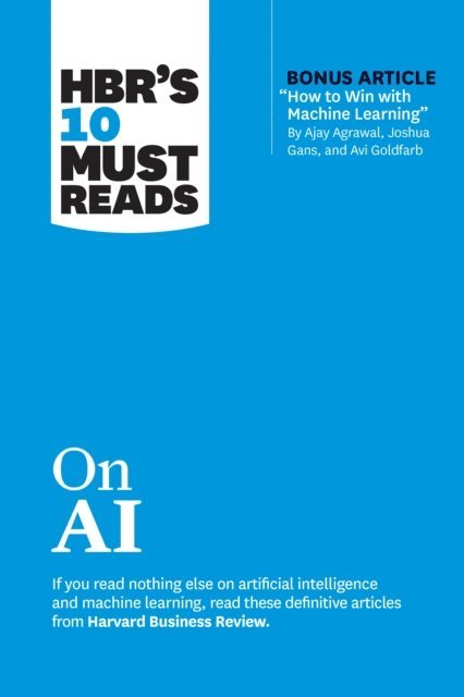 Ajay Agrawal, Tsedal Neeley, Marco Iansiti, Thomas H. Davenport, Harvard Business Review - HBR's 10 Must Reads on AI (with bonus article &quote;How to Win with Machine Learning&quote; by Ajay Agrawal, Joshua Gans, and Avi Goldfarb), E-bok