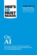 HBR's 10 Must Reads on AI (with bonus article &quote;How to Win with Machine Learning&quote; by Ajay Agrawal, Joshua Gans, and Avi Goldfarb)