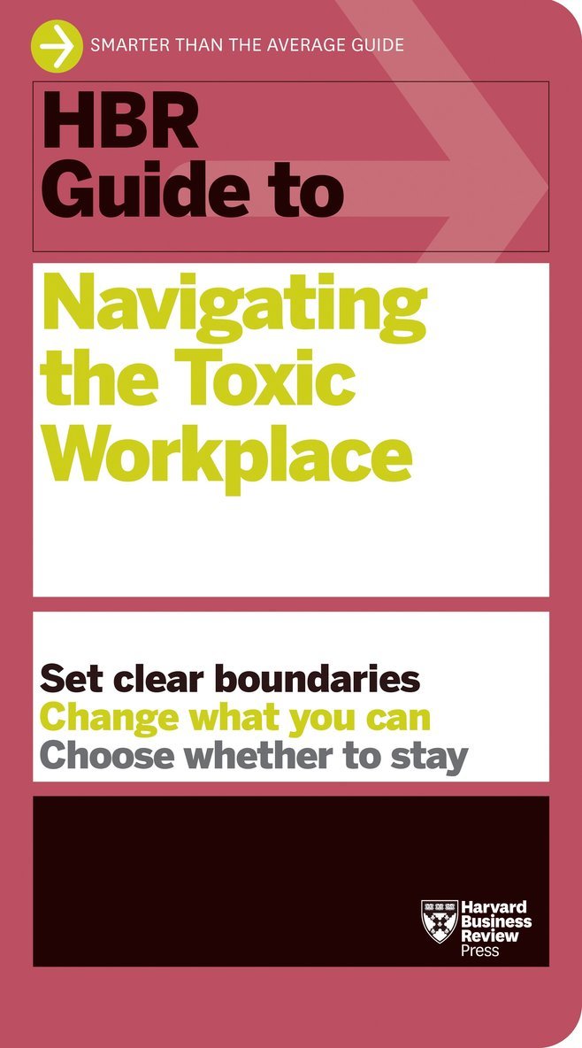Harvard Business Review - HBR Guide to Navigating the Toxic Workplace, Häftad