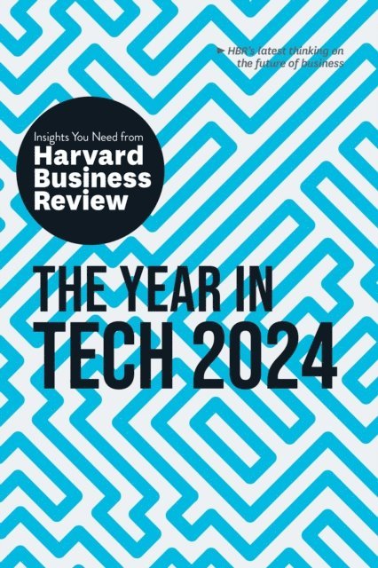 Nita A. Farahany, Ethan Mollick, Richard Florida, David De Cremer, Harvard Business Review - Year in Tech, 2024: The Insights You Need from Harvard Business Review, E-bok