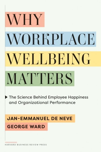George Ward, Jan-Emmanuel De Neve - Why Workplace Wellbeing Matters, E-bok