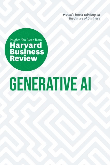 Prabhakant Sinha, Tsedal Neeley, David De Cremer, Ethan Mollick, Harvard Business Review - Generative AI: The Insights You Need from Harvard Business Review, E-bok