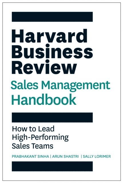Sally E. Lorimer, Arun Shastri, Prabhakant Sinha - Harvard Business Review Sales Management Handbook, E-bok