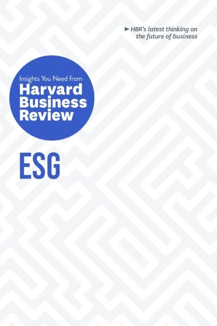 Andrew Winston, Lily Zheng, Mark R. Kramer, Robert G. Eccles, Harvard Business Review - ESG: The Insights You Need from Harvard Business Review, E-bok