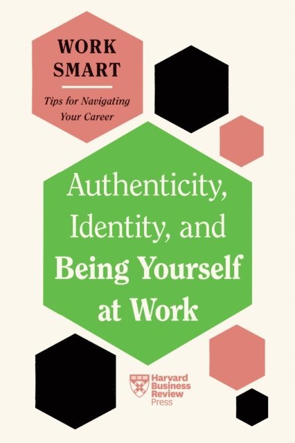 Melody Wilding, Lily Zheng, Talisa Lavarry, Susan David, Harvard Business Review - Authenticity, Identity, and Being Yourself at Work (HBR Work Smart Series), E-bok
