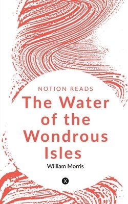 William Morris - Water of the Wondrous Isles, Häftad