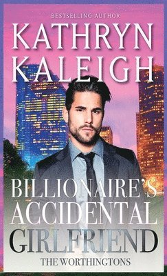 Kathryn Kaleigh - Billionaire's Accidental Girlfriend, Inbunden